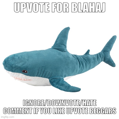 I’ve found the loophole >:D | UPVOTE FOR BLAHAJ; IGNORE/DOWNVOTE/HATE COMMENT IF YOU LIKE UPVOTE BEGGARS | image tagged in bl haj,funny memes,you have been eternally cursed for reading the tags,if you read this tag you like men | made w/ Imgflip meme maker