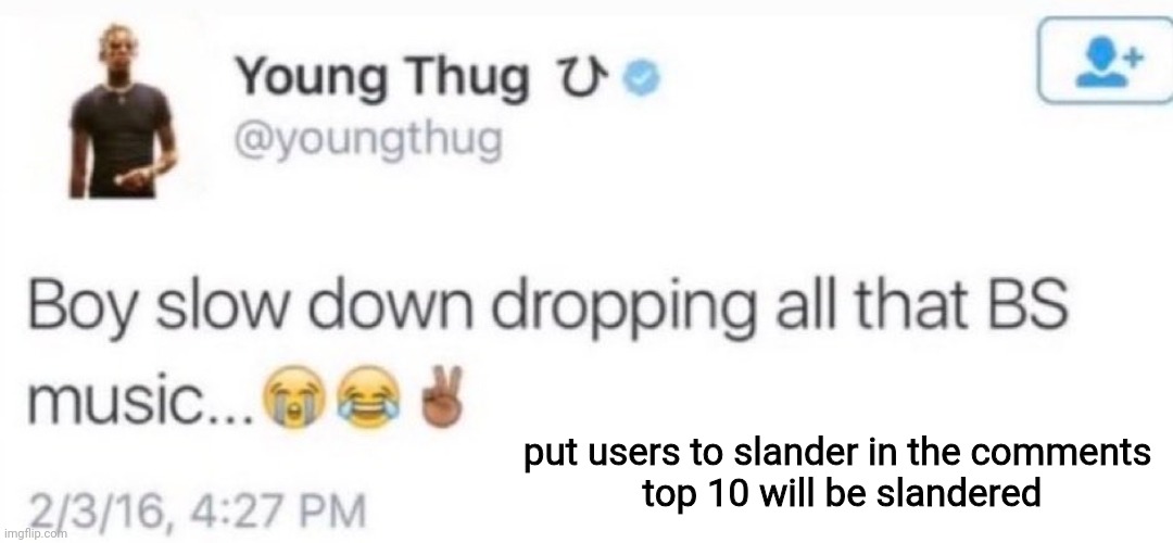 young thug | put users to slander in the comments 
top 10 will be slandered | image tagged in young thug | made w/ Imgflip meme maker