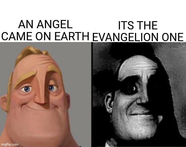 oh no | AN ANGEL CAME ON EARTH; ITS THE EVANGELION ONE | image tagged in traumatized mr incredible,evangelion,anime,memes,angel,neon genesis evangelion | made w/ Imgflip meme maker