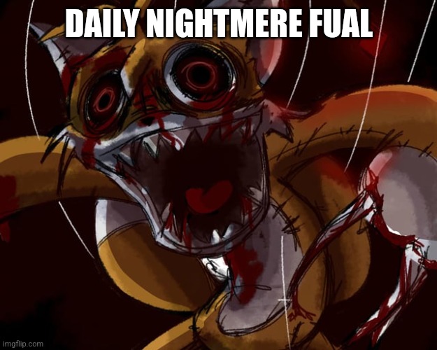 DAILY NIGHTMERE FUAL | made w/ Imgflip meme maker