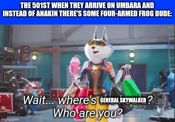 Krell the L | THE 501ST WHEN THEY ARRIVE ON UMBARA AND INSTEAD OF ANAKIN THERE'S SOME FOUR-ARMED FROG DUDE:; GENERAL SKYWALKER | image tagged in where's the koala,pong krell,501st,clone wars,clones,clone trooper | made w/ Imgflip meme maker