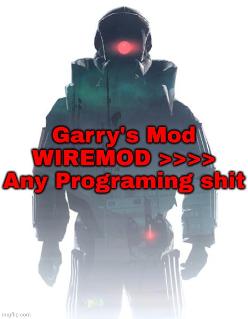 Entropy Zero 2 | Garry's Mod WIREMOD >>>> Any Programing shit | made w/ Imgflip meme maker