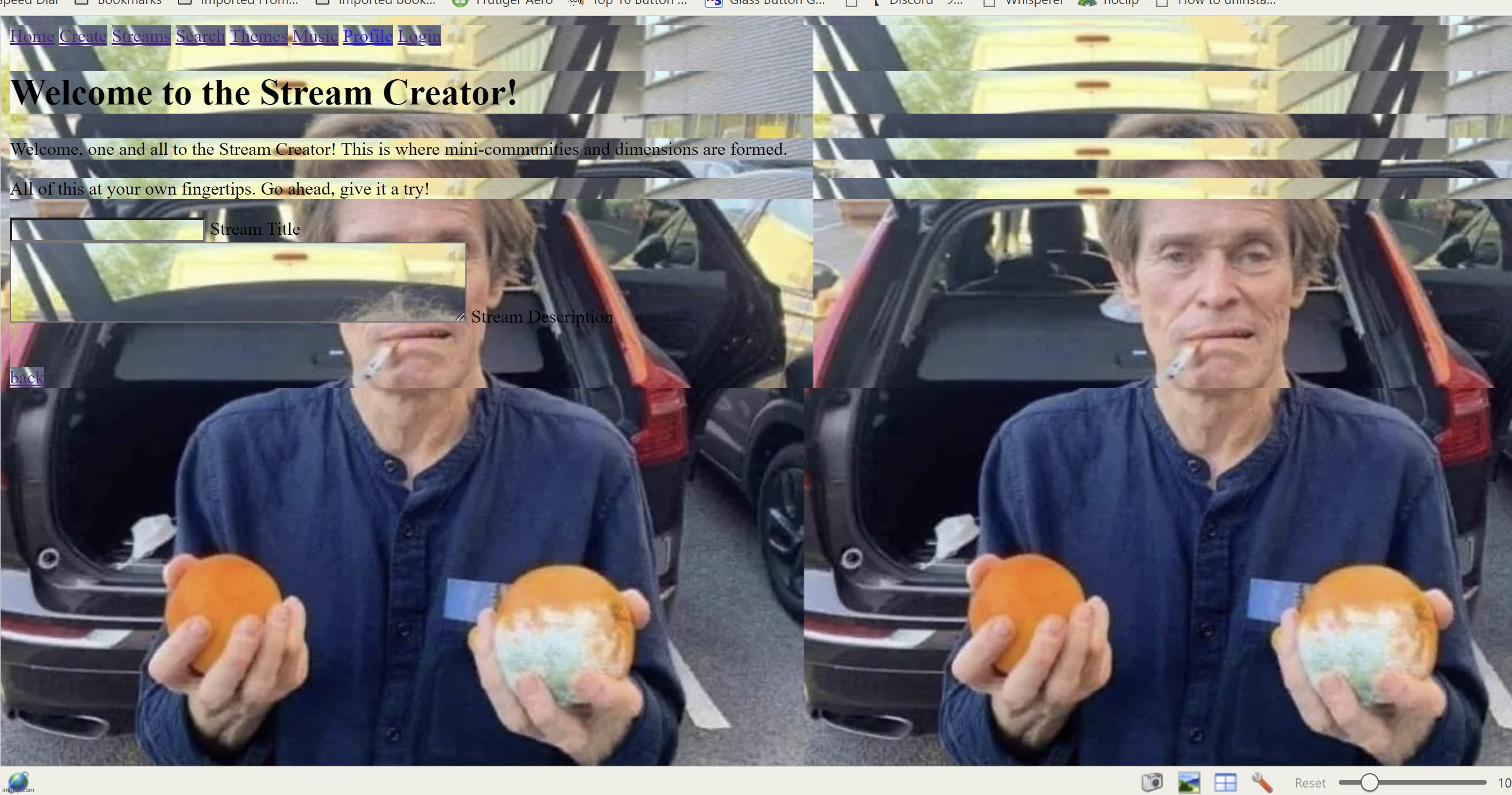 its fucking beautiful.  i will be adding a william dafoe theme. | made w/ Imgflip meme maker
