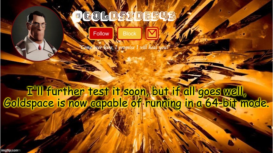 woohoo | I'll further test it soon, but if all goes well, Goldspace is now capable of running in a 64-bit mode. | image tagged in gold's announcement template | made w/ Imgflip meme maker