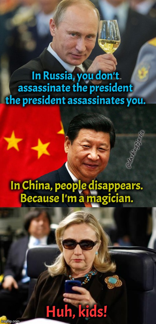 Killary wins! | In Russia, you don't assassinate the president the president assassinates you. @darking2jarlie; In China, people disappears. Because I'm a magician. Huh, kids! | image tagged in xi jinping,putin,hillary clinton,epstein,china,russia | made w/ Imgflip meme maker
