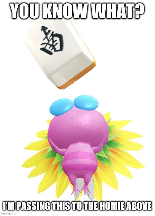 Passing this to the homie above (Winged Pikmin version) | image tagged in passing this to the homie above winged pikmin version | made w/ Imgflip meme maker