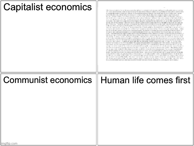 Blank Comic Panel 2x2 | Capitalist economics; Communist economics; Human life comes first | image tagged in memes,blank comic panel 2x2 | made w/ Imgflip meme maker