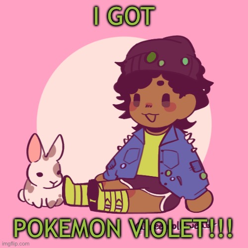 I’m back from an 8 hour road trip just to get burgers! | I GOT; POKEMON VIOLET!!! | image tagged in silly_dip | made w/ Imgflip meme maker