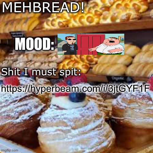 Breadnouncment 3.0 | https://hyperbeam.com/i/3jtGYF1F | image tagged in breadnouncment 3 0 | made w/ Imgflip meme maker