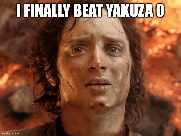 It's Finally Over | I FINALLY BEAT YAKUZA 0 | image tagged in memes,it's finally over | made w/ Imgflip meme maker