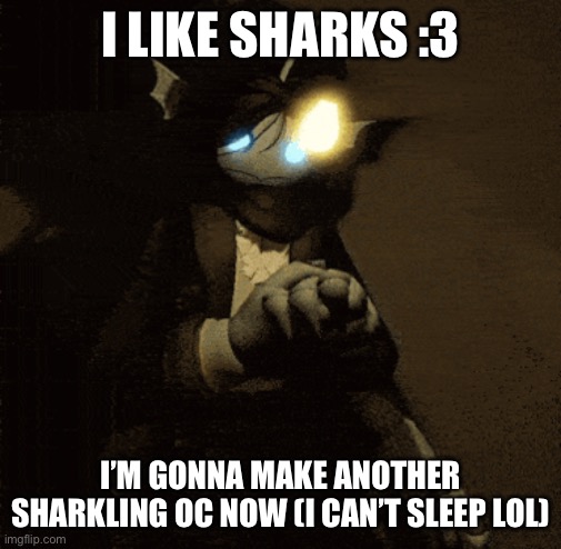 Guh | I LIKE SHARKS :3; I’M GONNA MAKE ANOTHER SHARKLING OC NOW (I CAN’T SLEEP LOL) | image tagged in sebastian 3 | made w/ Imgflip meme maker