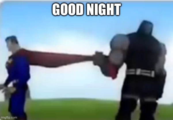 And radium, no you can’t have a shirtless pic | GOOD NIGHT | image tagged in excuse me | made w/ Imgflip meme maker