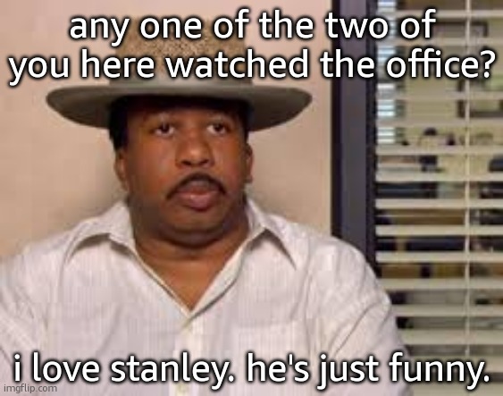 Stanley from the office in a hat  | any one of the two of you here watched the office? i love stanley. he's just funny. | image tagged in stanley from the office in a hat | made w/ Imgflip meme maker