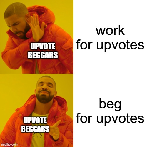 I wish upvote beggars could be banned | work for upvotes; UPVOTE BEGGARS; beg for upvotes; UPVOTE BEGGARS | image tagged in memes,drake hotline bling | made w/ Imgflip meme maker