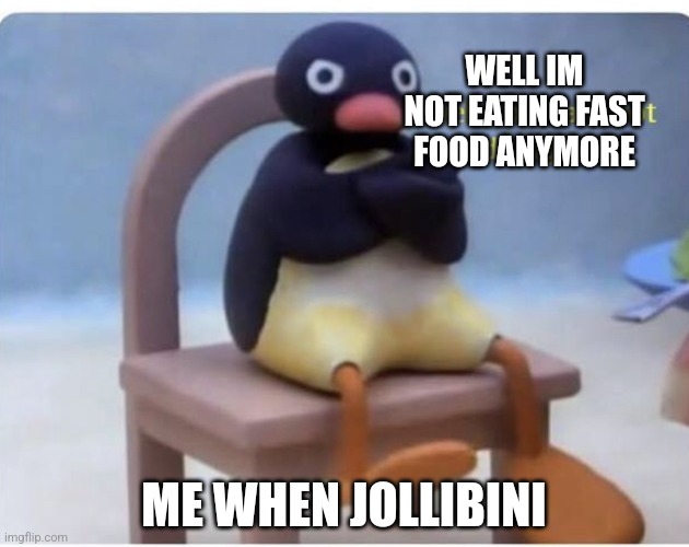 Well i have my best to be a healthy filipino | WELL IM NOT EATING FAST FOOD ANYMORE; ME WHEN JOLLIBINI | image tagged in well now im not doing it | made w/ Imgflip meme maker