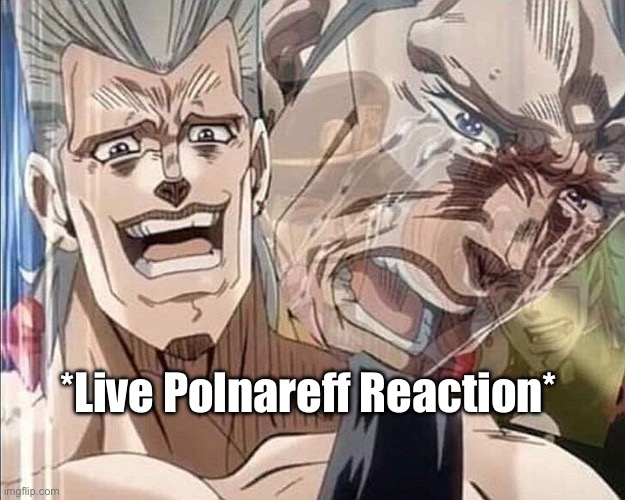 Polnareff | *Live Polnareff Reaction* | image tagged in polnareff | made w/ Imgflip meme maker