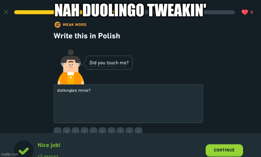 Duolingo Tweakin' | NAH DUOLINGO TWEAKIN' | image tagged in duolingo,tweakin' | made w/ Imgflip meme maker