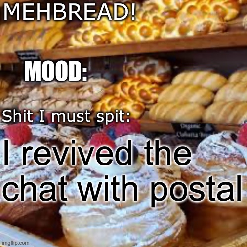 Breadnouncment 3.0 | I revived the chat with postal | image tagged in breadnouncment 3 0 | made w/ Imgflip meme maker