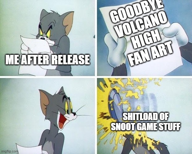 (art by by the Hanna-Barbera duo (Warner bros)) | GOODBYE VOLCANO HIGH FAN ART; ME AFTER RELEASE; SHITLOAD OF SNOOT GAME STUFF | image tagged in tom and jerry custard pie,memes,furry memes | made w/ Imgflip meme maker