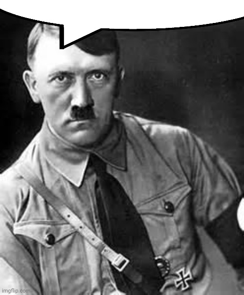 Adolf Hitler | image tagged in adolf hitler | made w/ Imgflip meme maker