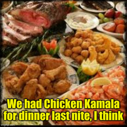 Food | We had Chicken Kamala for dinner last nite, I think | image tagged in food | made w/ Imgflip meme maker