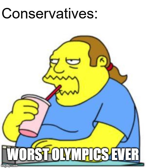 comic book guy worst ever | Conservatives:; WORST OLYMPICS EVER | image tagged in comic book guy worst ever,memes,olympics,religion,republicans,donald trump | made w/ Imgflip meme maker