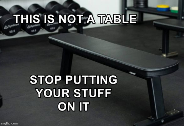 Not a Table | image tagged in gym,bench | made w/ Imgflip meme maker