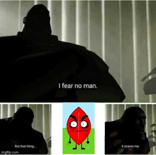 I fear no man | image tagged in i fear no man | made w/ Imgflip meme maker