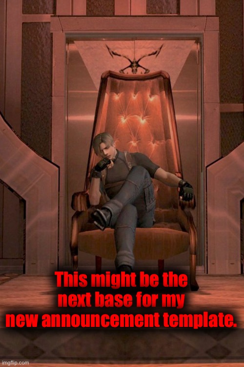 Leon S. Kennedy throne RE 4 | This might be the next base for my new announcement template. | image tagged in leon s kennedy throne re 4 | made w/ Imgflip meme maker