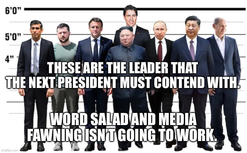 Be warned | THESE ARE THE LEADER THAT THE NEXT PRESIDENT MUST CONTEND WITH. WORD SALAD AND MEDIA FAWNING ISN’T GOING TO WORK. | image tagged in current world leaders | made w/ Imgflip meme maker