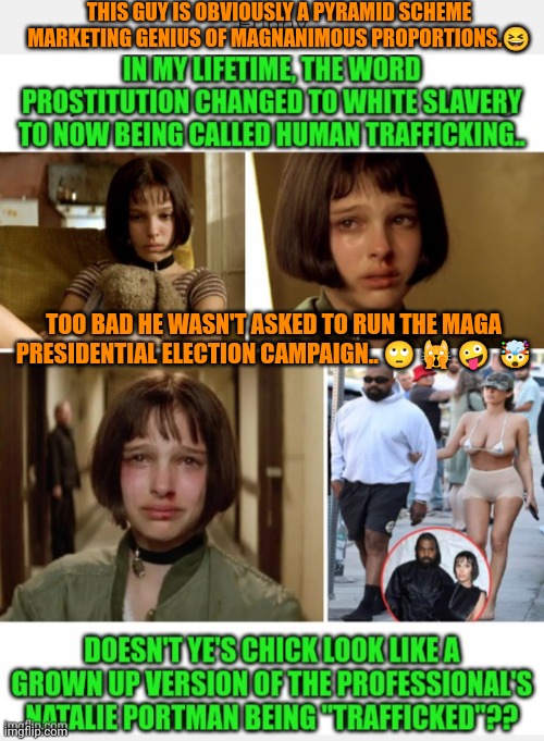 Funny | THIS GUY IS OBVIOUSLY A PYRAMID SCHEME MARKETING GENIUS OF MAGNANIMOUS PROPORTIONS.😆; TOO BAD HE WASN'T ASKED TO RUN THE MAGA PRESIDENTIAL ELECTION CAMPAIGN.. 🙄 🙀 🤪  🤯 | image tagged in funny,political humor,election,campaign,presidential race,kanye west | made w/ Imgflip meme maker