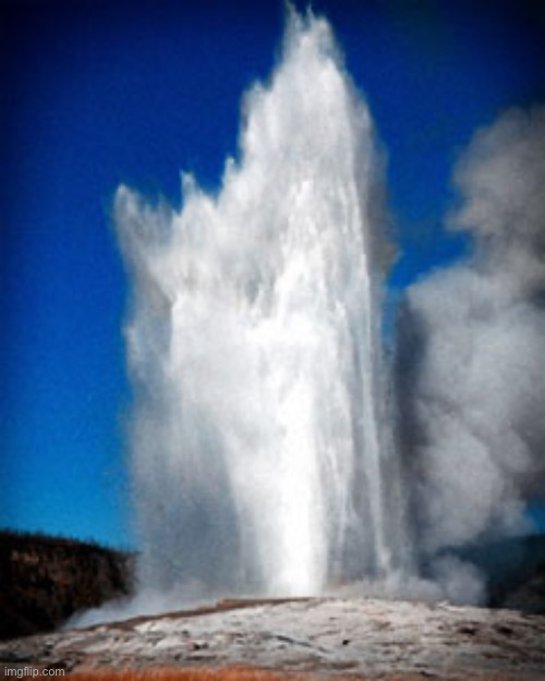 Old faithful  | image tagged in old faithful | made w/ Imgflip meme maker