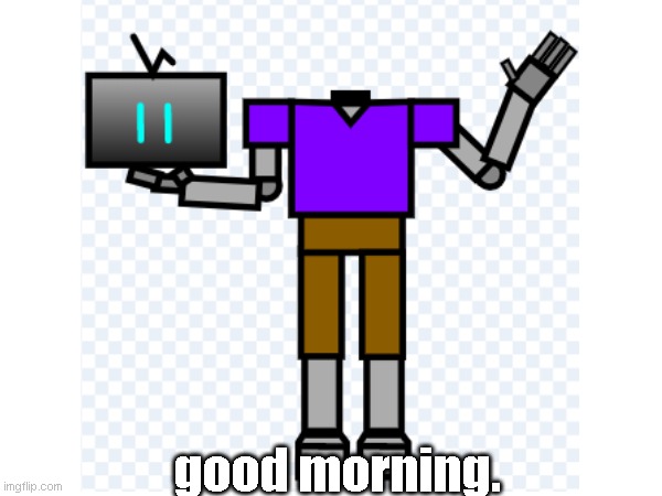 T.E.D says hi | good morning. | made w/ Imgflip meme maker