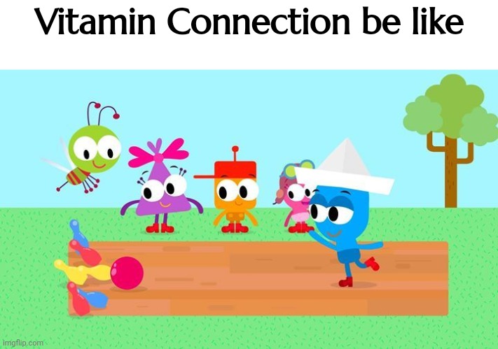 Vitamin Connection Be like | Vitamin Connection be like | image tagged in choopies,vitamin connection,asthma | made w/ Imgflip meme maker