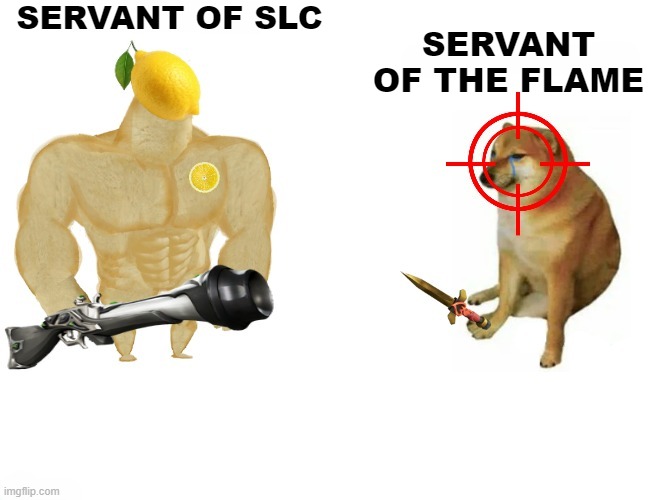 Servant SLC | SERVANT OF SLC; SERVANT OF THE FLAME | image tagged in slc | made w/ Imgflip meme maker