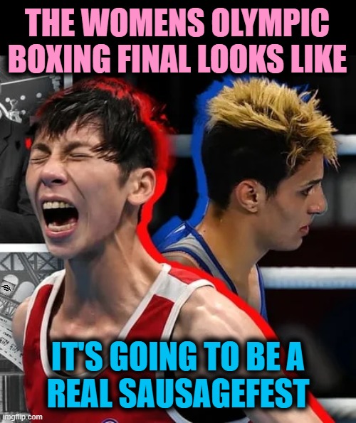 THE WOMENS OLYMPIC BOXING FINAL LOOKS LIKE; IT'S GOING TO BE A 
REAL SAUSAGEFEST | image tagged in olympics,boxing,womens sports | made w/ Imgflip meme maker