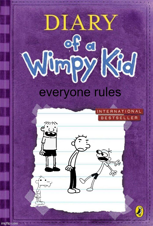 everyone rules | everyone rules | image tagged in diary of a wimpy kid cover template | made w/ Imgflip meme maker