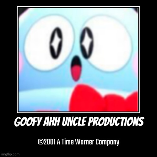 Goofy ahh uncle productions logo 2001 | Goofy Ahh Uncle Productions | ©2001 A Time Warner Company | image tagged in funny,demotivationals,logo,goofy ahh,lou | made w/ Imgflip demotivational maker