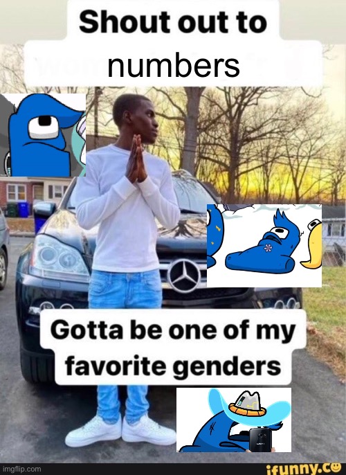 gotta be one of my favorite genders | numbers | image tagged in gotta be one of my favorite genders | made w/ Imgflip meme maker