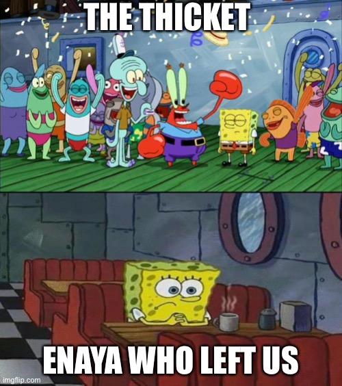 Quotev | THE THICKET; ENAYA WHO LEFT US | image tagged in with friends vs with no friends | made w/ Imgflip meme maker