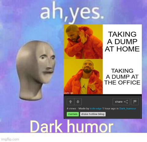 Dark humor | image tagged in ah yes,blank white template | made w/ Imgflip meme maker