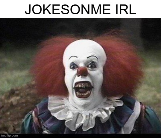 Scary Clown | JOKESONME IRL | image tagged in scary clown | made w/ Imgflip meme maker