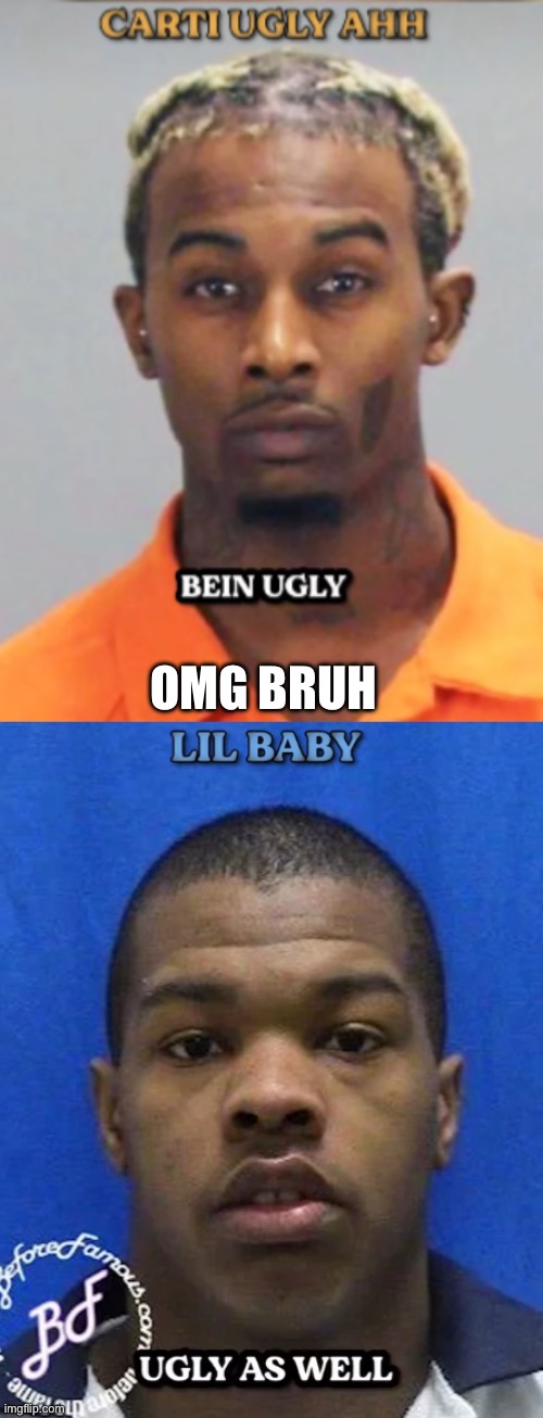 These two were once jailed for being ugly apparently | OMG BRUH | made w/ Imgflip meme maker