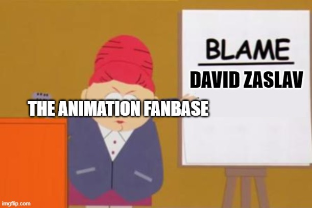 Blame David Zaslav! | DAVID ZASLAV; THE ANIMATION FANBASE | image tagged in blame blank,warner bros discovery,warner bros,hbo max,max,2022 | made w/ Imgflip meme maker