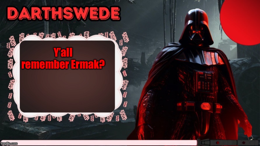 Anyone else remembering him? | Y’all remember Ermak? | image tagged in darthswede announcement template made by -nightfire- | made w/ Imgflip meme maker