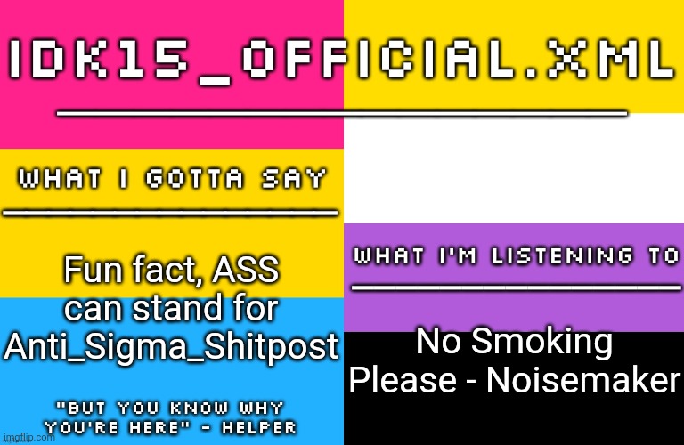 Idk15 LGBTQ Announcement | Fun fact, ASS can stand for Anti_Sigma_Shitpost; No Smoking Please - Noisemaker | image tagged in idk15 lgbtq announcement | made w/ Imgflip meme maker