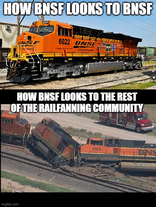 HOW BNSF LOOKS TO BNSF; HOW BNSF LOOKS TO THE REST OF THE RAILFANNING COMMUNITY | made w/ Imgflip meme maker