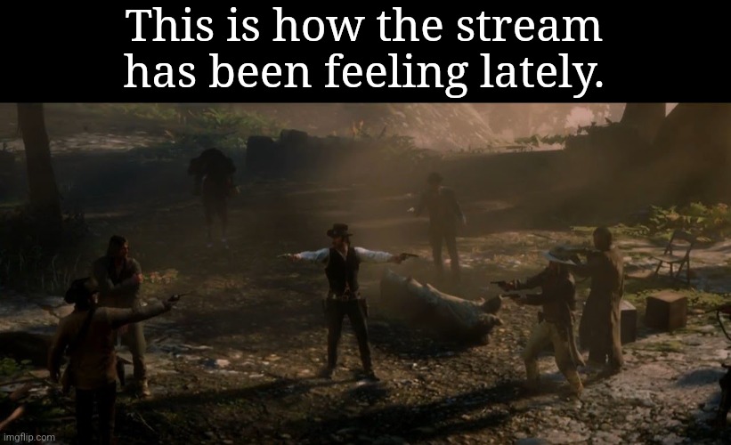 This is becoming problematic. | This is how the stream has been feeling lately. | image tagged in mods keep leaving,everyone's arguing | made w/ Imgflip meme maker