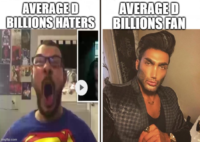 Average Fan vs Average Enjoyer | AVERAGE D BILLIONS FAN; AVERAGE D BILLIONS HATERS | image tagged in average fan vs average enjoyer | made w/ Imgflip meme maker