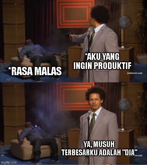 Who Killed Hannibal | *AKU YANG INGIN PRODUKTIF; *RASA MALAS; YA, MUSUH TERBESARKU ADALAH "DIA" | image tagged in memes,who killed hannibal | made w/ Imgflip meme maker